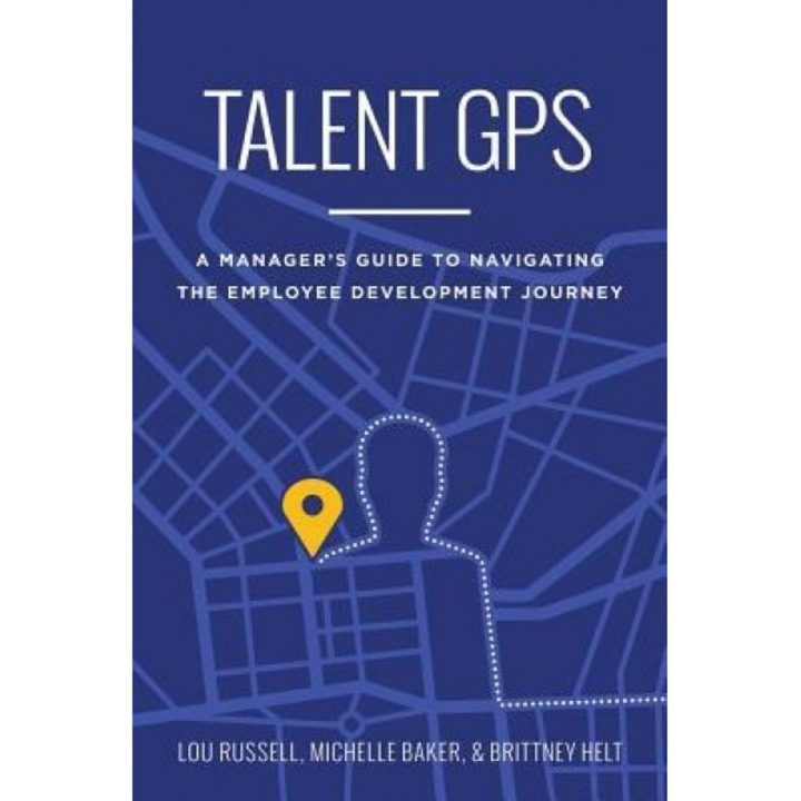 Talent GPS: A Manager's Guide to Navigating the Employee Development Journey - Russell (Author)
