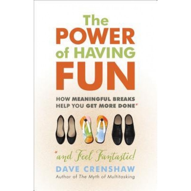 The Power of Having Fun: How Meaningful Breaks Help You Get More Done - Dave Crenshaw (Author)