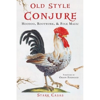 Old Style Conjure: Hoodoo, Rootwork, & Folk Magic, Starr Casas (Author) Old Style Conjure: Hoodoo, Rootwork, & Folk Magic, Starr Casas (Author)