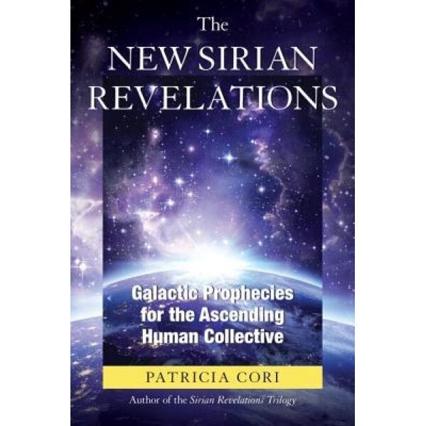 The New Sirian Revelations: Galactic Prophecies for the Ascending Human Collective, Patricia Cori (Author)
