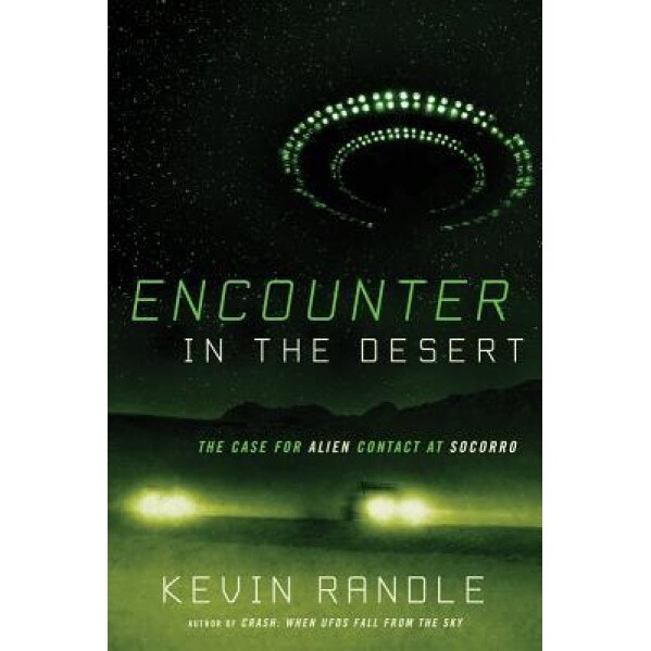 Encounter in the Desert: The Case for Alien Contact at Socorro - Kevin Randle (Author)