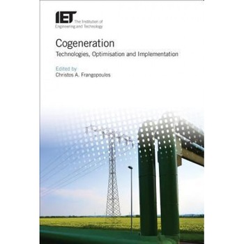 Cogeneration: Technologies, Optimization and Implementation - Christos A. Frangopoulos (Editor) Cogeneration: Technologies, Optimization and Implementation - Christos A. Frangopoulos (Editor)