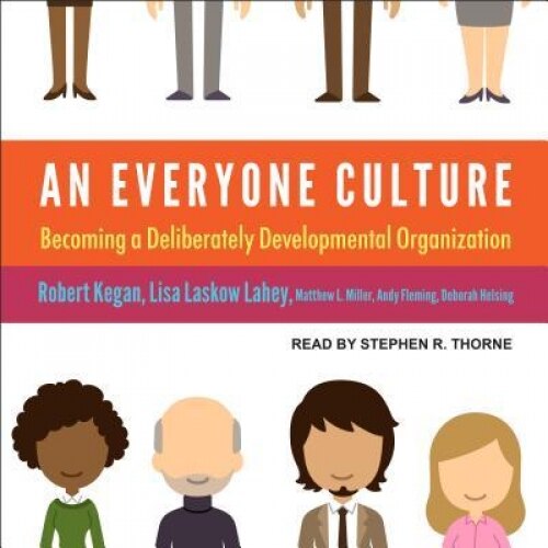 An Everyone Culture: Becoming a Deliberately Developmental Organization - Robert Kegan (Author)