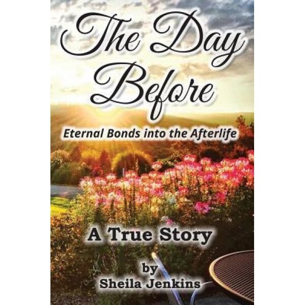 The Day Before: Eternal Bonds Into the Afterlife, Sheila Jenkins (Author)