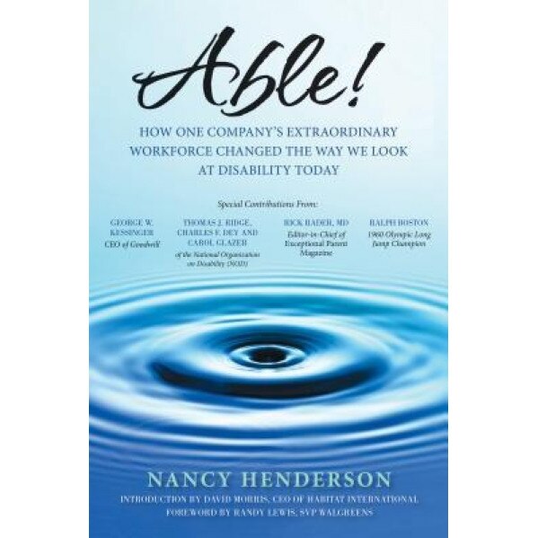 Able!: How One Company's Extraordinary Workforce Changed the Way We Look at Disability Today, Nancy Henderson (Author)