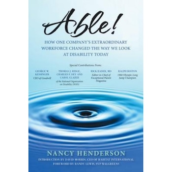 Able!: How One Company's Extraordinary Workforce Changed the Way We Look at Disability Today, Nancy Henderson (Author) Able!: How One Company's Extraordinary Workforce Changed the Way We Look at Disability Today, Nancy Henderson (Author)