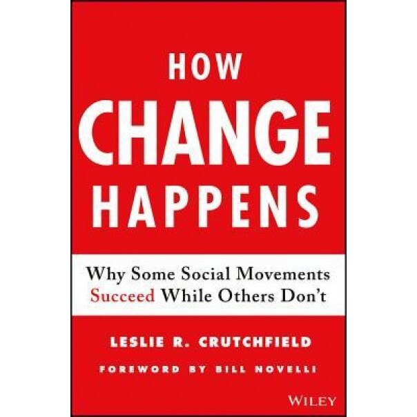 How Change Happens: Why Some Social Movements Succeed While Others Don't, Leslie R. Crutchfield (Author)