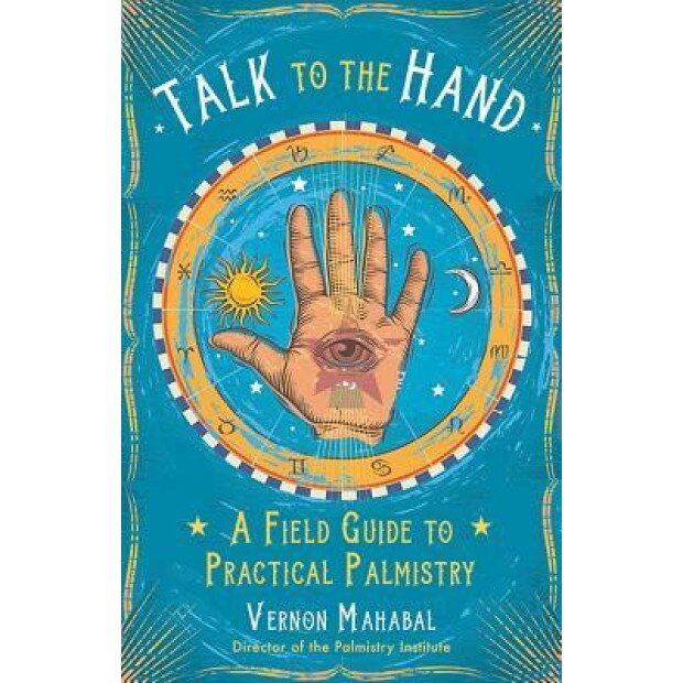 Talk to the Hand: A Field Guide to Practical Palmistry, Vernon Mahabal (Author)