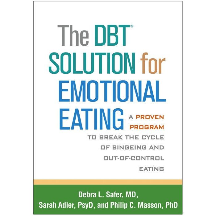 The Dbt(r) Solution for Emotional Eating: A Proven Program to Break the Cycle of Bingeing and Out-Of-Control Eating de Debra L. Safer