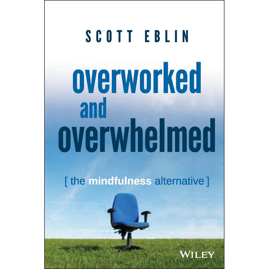 Overworked and Overwhelmed de Scott Eblin