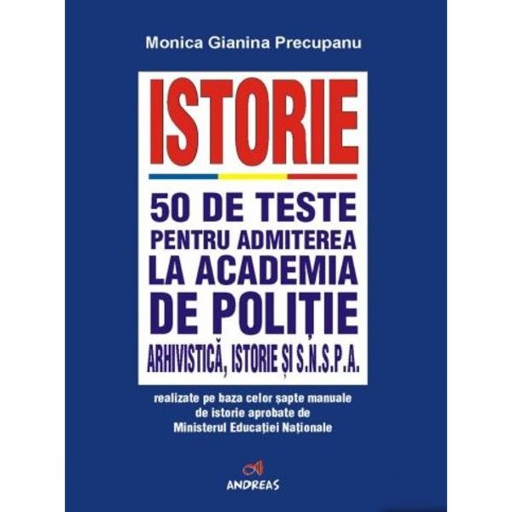 Istorie. 50 De Teste Pentru Admiterea La Academia De Politie - Monica Gianina Precupanu