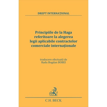 Principiile de la Haga referitoare la alegerea legii aplicabile contractelor comerciale international - Radu-Bogdan Bobeie Principiile de la Haga referitoare la alegerea legii aplicabile contractelor comerciale international - Radu-Bogdan Bobeie