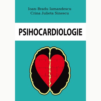 Psihocardiologie - Ioan-Bradu Iamandescu, Crina Julieta Sinescu Psihocardiologie - Ioan-Bradu Iamandescu, Crina Julieta Sinescu
