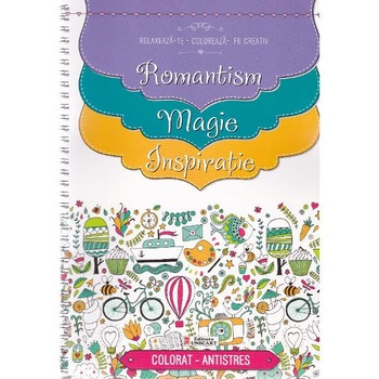 Relaxeaza-te, coloreaza, fii creativ. Romantism. Magie. Inspiratie Relaxeaza-te, coloreaza, fii creativ. Romantism. Magie. Inspiratie
