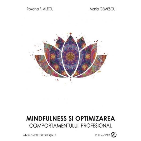 Mindfulness Si Optimizarea Comportamentului Profesional - Roxana F. Alecu, Maria Gemescu
