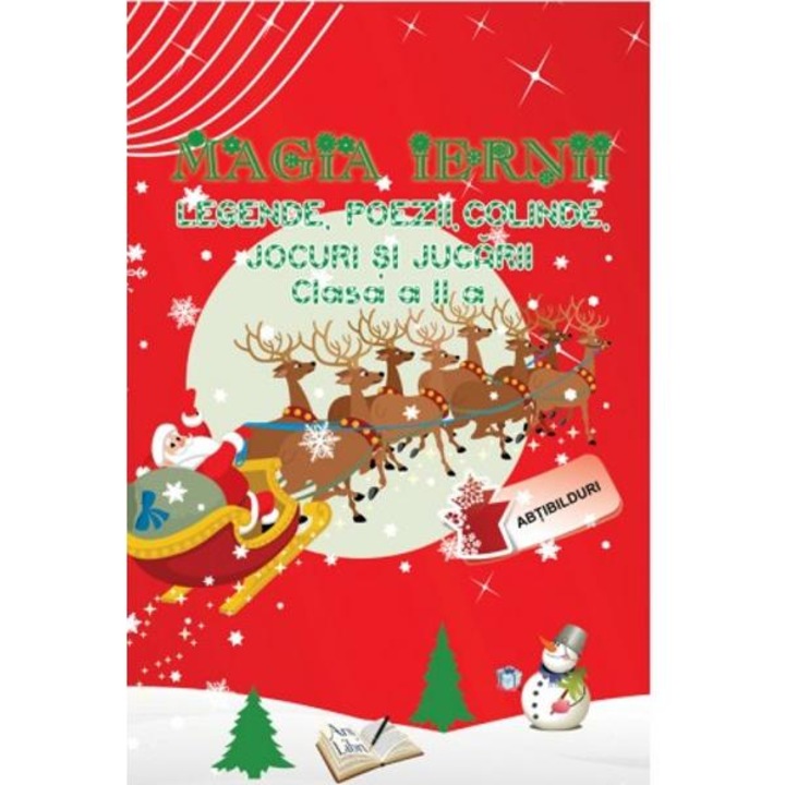 Magia Iernii. Legende, Poezii, Colinde, Jocuri Si Jucarii - Clasa 2