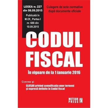 Codul fiscal. In vigoare de la 1 ianuarie 2016 Codul fiscal. In vigoare de la 1 ianuarie 2016
