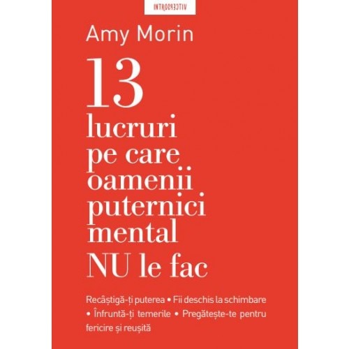 13 lucruri pe care nu le fac oamenii puternici mental - Amy Morin