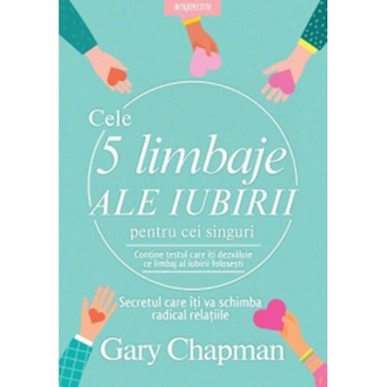 Cele 5 limbaje ale iubirii pentru cei singuri - Gary Chapman Cele 5 limbaje ale iubirii pentru cei singuri - Gary Chapman