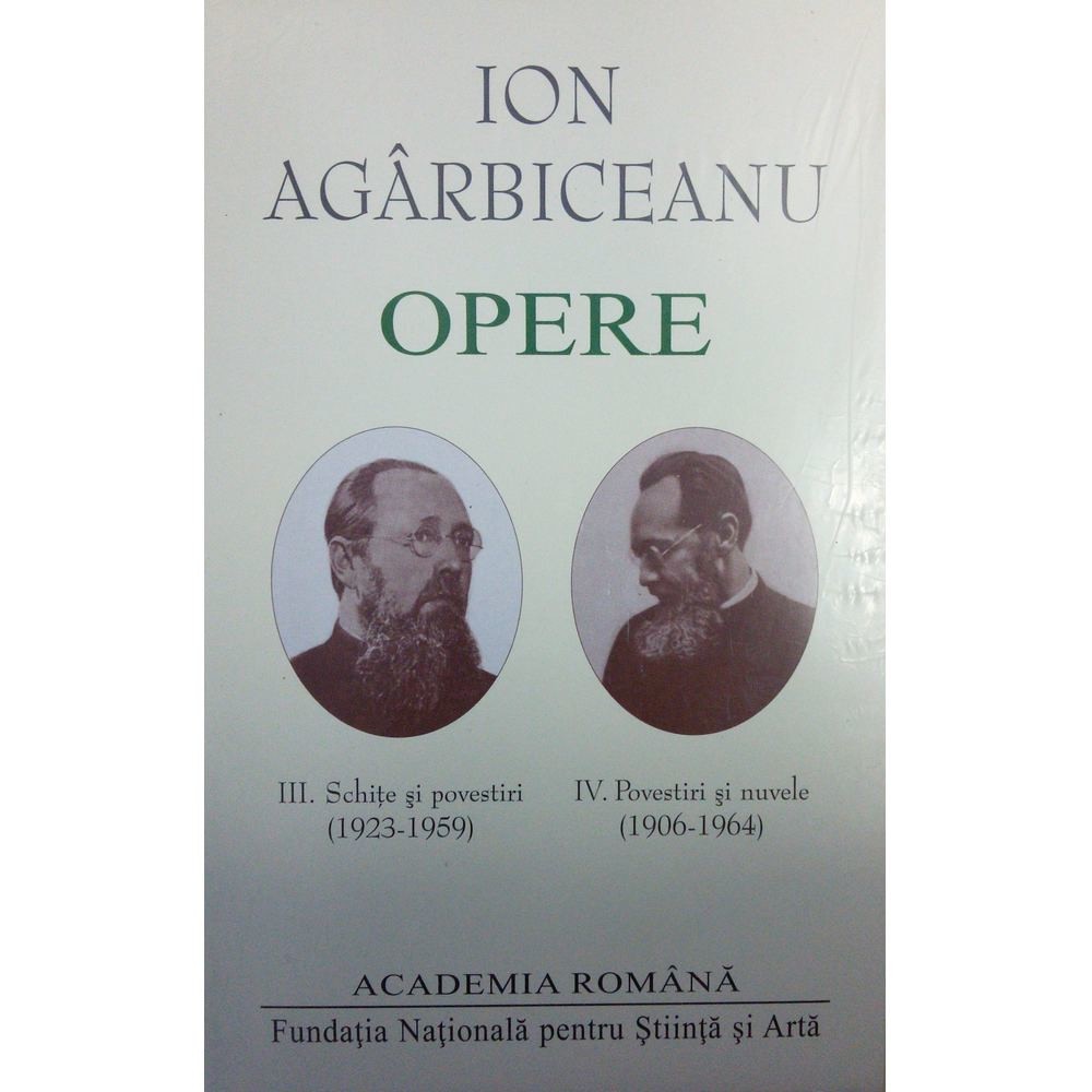 Ion Agarbiceanu. Opere (Vol. III+IV). Schite si povestiri (1923-1959). Povestiri si nuvele (1906-1964)