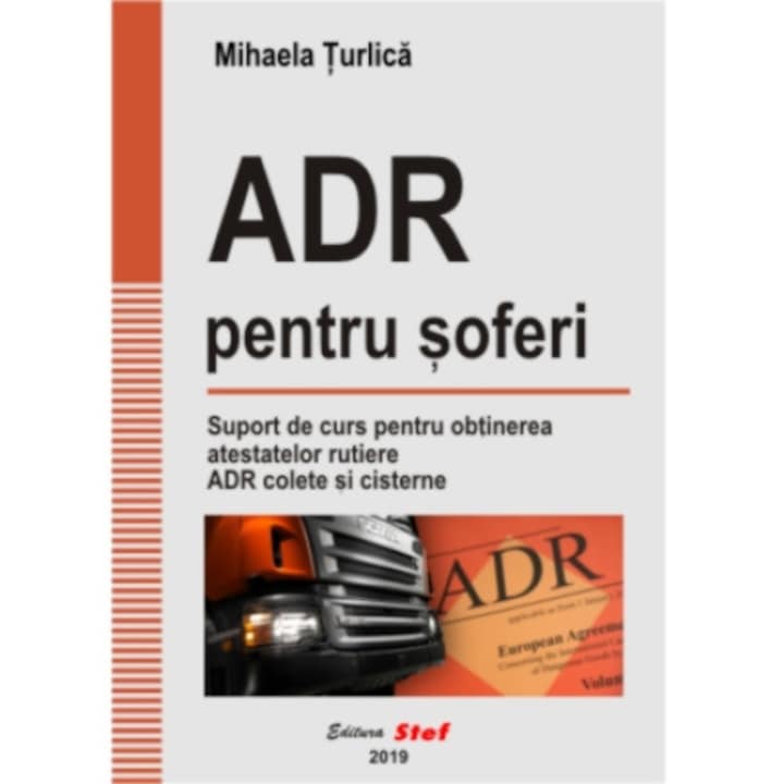 ADR pentru soferi. Suport de curs pentru obtinerea atestatelor rutiere ADR colete si cisterne - Mihaela Turlica