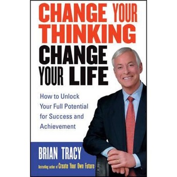 Change Your Thinking, Change Your Life Change Your Thinking, Change Your Life