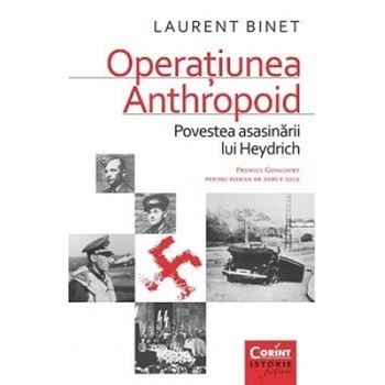 Operatiunea Anthropoid. Povestea asasinarii lui Heydrich - Laurent Binet Operatiunea Anthropoid. Povestea asasinarii lui Heydrich - Laurent Binet