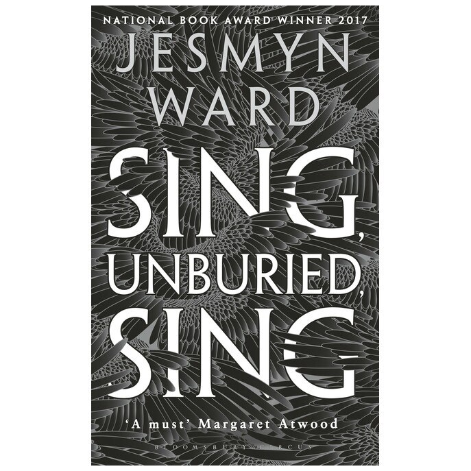 Sing, Unburied, Sing (Winner of The National Book Award 2017 & Shortlisted for The Women's Prize for Fiction 2018) - Jesmyn Ward