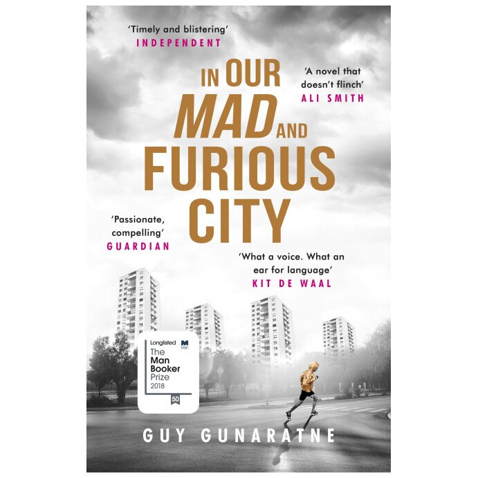 In Our Mad and Furious City (Longlisted for the Man Booker Prize 2018) - Guy Gunaratne