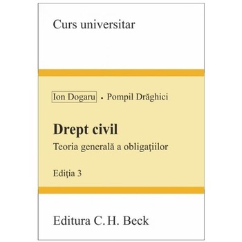 Drept civil. Teoria generala a obligatiilor ed.3 - Ion Dogaru, Pompil Draghici Drept civil. Teoria generala a obligatiilor ed.3 - Ion Dogaru, Pompil Draghici