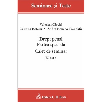 Drept penal. Partea speciala. Caiet de seminar. Editia 3 - Valerian Cioclei, Cristina Rotaru, Andra-Roxana Trandafir Drept penal. Partea speciala. Caiet de seminar. Editia 3 - Valerian Cioclei, Cristina Rotaru, Andra-Roxana Trandafir
