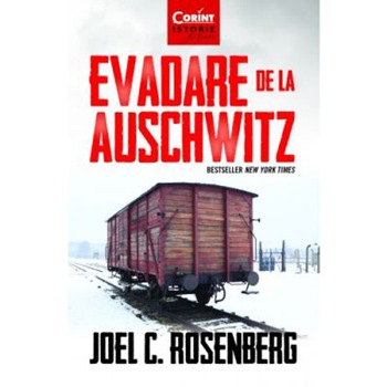 Evadare De La Auschwitz, Joel C. Rosenberg Evadare De La Auschwitz, Joel C. Rosenberg