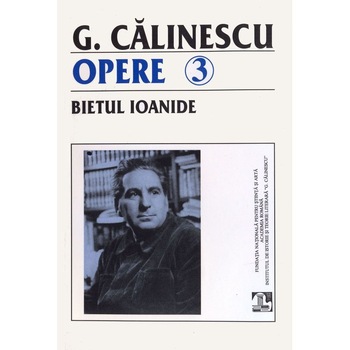 G. Calinescu. Bietul Ioanide (Opere 3+4) - 2 volume G. Calinescu. Bietul Ioanide (Opere 3+4) - 2 volume
