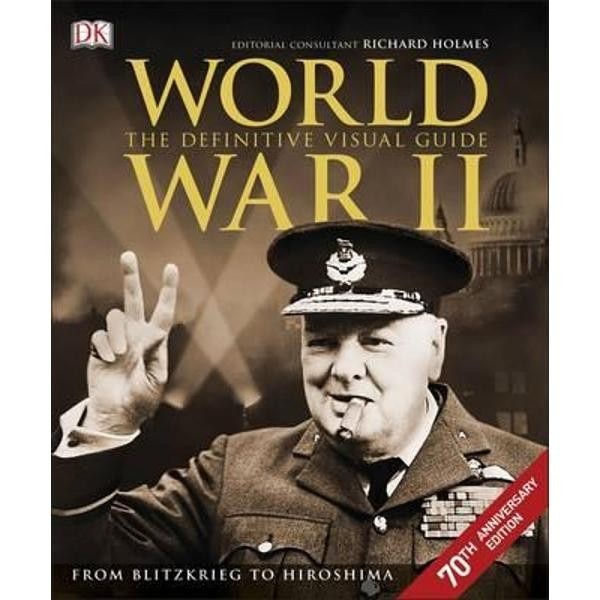 World War II The Definitive Visual Guide, Richard Holmes