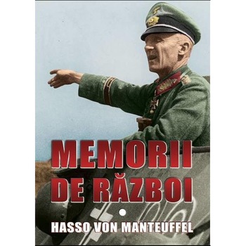 Memorii de razboi - vol. I - Hasso von Manteuffel Memorii de razboi - vol. I - Hasso von Manteuffel