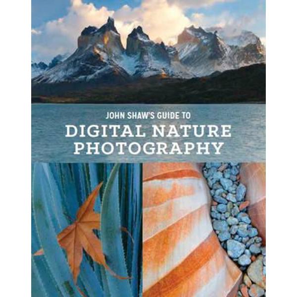 John Shaw's Guide to Digital Nature Photography