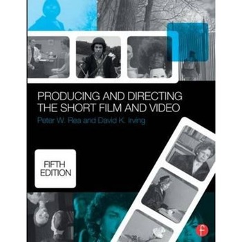 Producing and Directing the Short Film and Video Producing and Directing the Short Film and Video