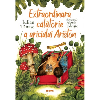 Extraordinara călătorie a ariciului Ariston, Iulian Tanase, Alexia Udriste Extraordinara călătorie a ariciului Ariston, Iulian Tanase, Alexia Udriste