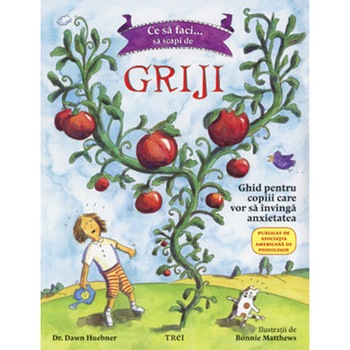 Ce sa faci sa scapi de griji. Ghid pentru copiii care vor sa invinga anxietatea - Dr. Dawn Huebner Ce sa faci sa scapi de griji. Ghid pentru copiii care vor sa invinga anxietatea - Dr. Dawn Huebner