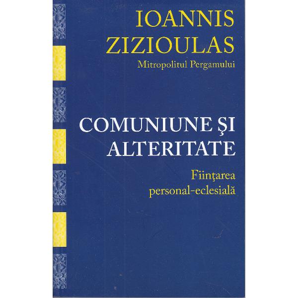Comuniune si alteritate - I. Zizioulas