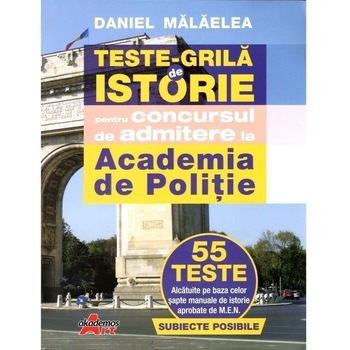 Teste grila de istorie pentru concursul de admitere la Academia de Politie - Malaelea Daniel Teste grila de istorie pentru concursul de admitere la Academia de Politie - Malaelea Daniel