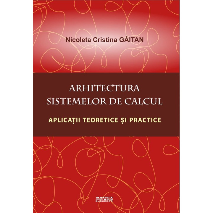 Arhitectura sistemelor de calcul. Aplicatii teoretice si practice, Nicoleta-Cristina Gaitan