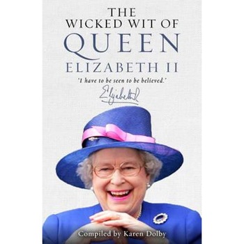 Wicked Wit of Queen Elizabeth II Wicked Wit of Queen Elizabeth II