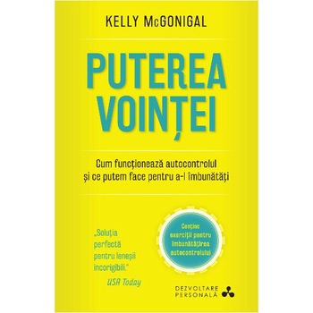 Puterea Vointei. Kelly Mcgonigal. Carte Pentru Toti. Vol 88 Kelly McGonigal Puterea Vointei. Kelly Mcgonigal. Carte Pentru Toti. Vol 88 Kelly McGonigal