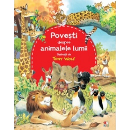 Povesti despre animalele lumii. Ilustratii de Tony Wolf