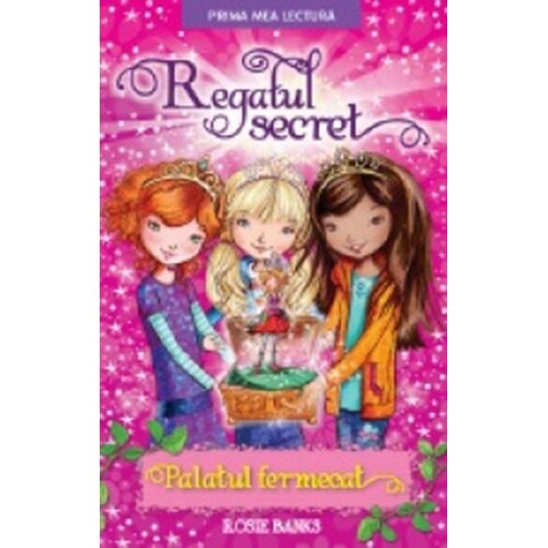 Regatul Secret. Palatul Fermecat. Rosie Banks Rosie Banks