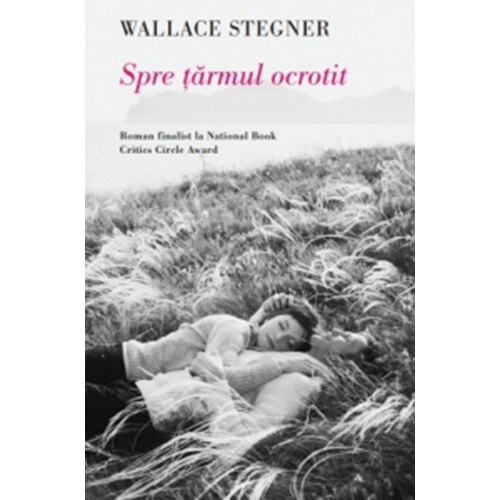 Spre Tarmul Ocrotit. Wallace Stegner Wallace Stegner