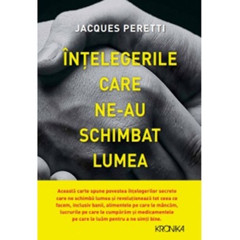 Intelegerile Care Ne-Au Schimbat Lumea. Jacques Peretti Jacques Peretti Intelegerile Care Ne-Au Schimbat Lumea. Jacques Peretti Jacques Peretti