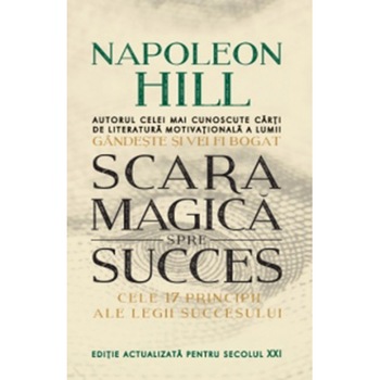 Scara Magica Spre Succes. Napoleon Hill. Reeditare Napoleon Hill Scara Magica Spre Succes. Napoleon Hill. Reeditare Napoleon Hill