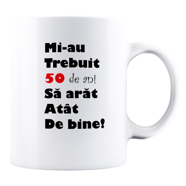 Cana personalizata IMC cu mesaj: Mi-au trebuit 50 de ani sa arat atat de bine. Ceramica. 330 ml.